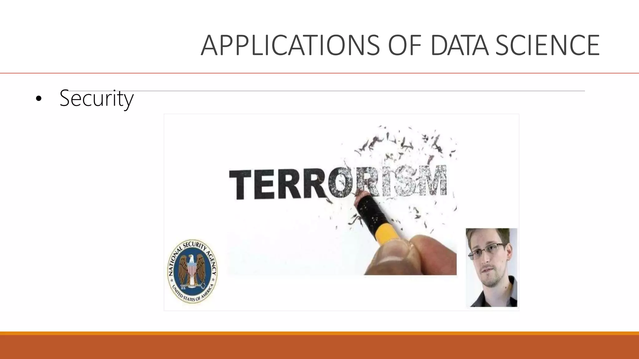 APPLICATIONS OF DATA SCIENCE
• Security
 