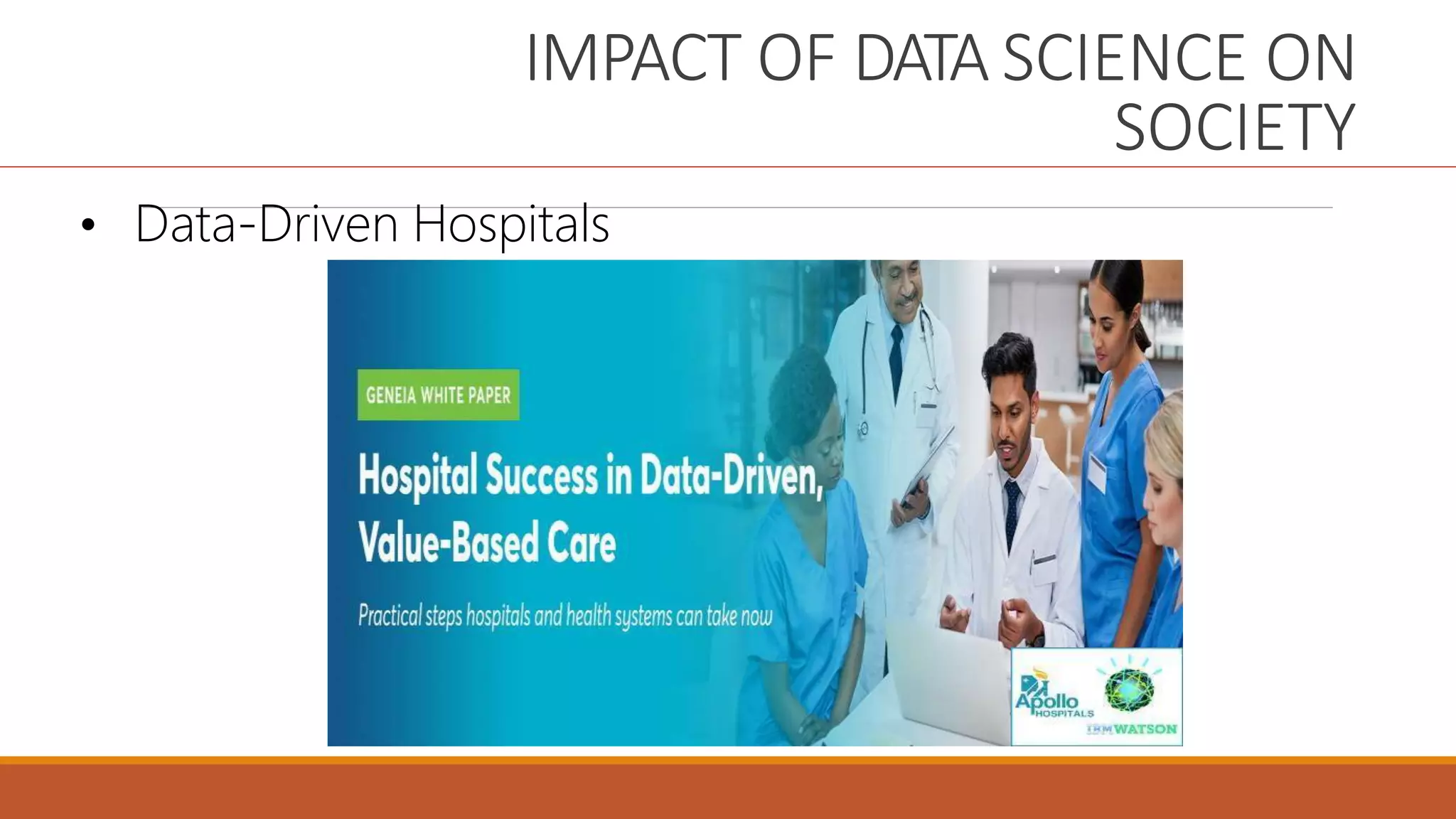 IMPACT OF DATA SCIENCE ON
SOCIETY
• Data-Driven Hospitals
 