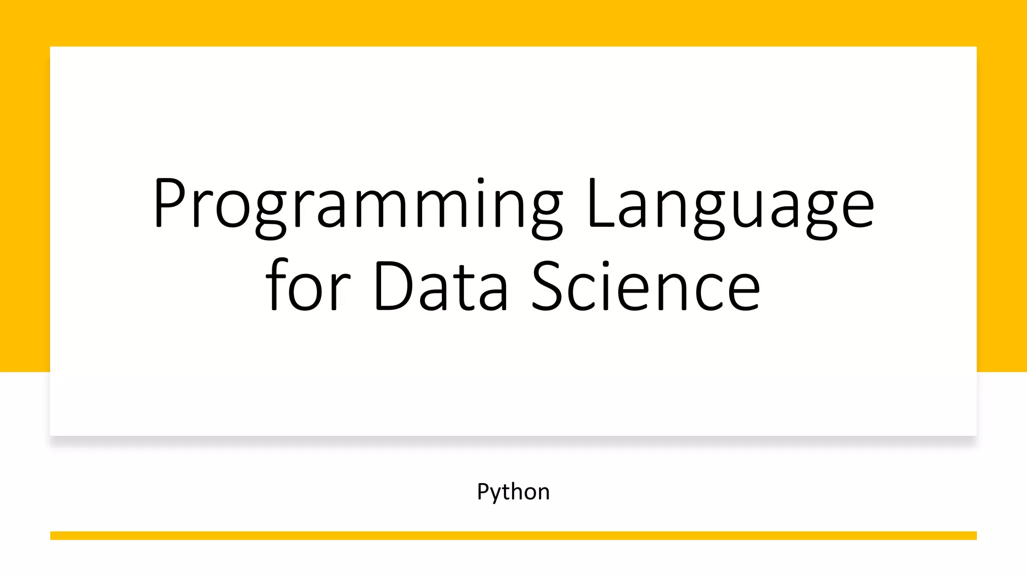 Programming Language
for Data Science
Python
 