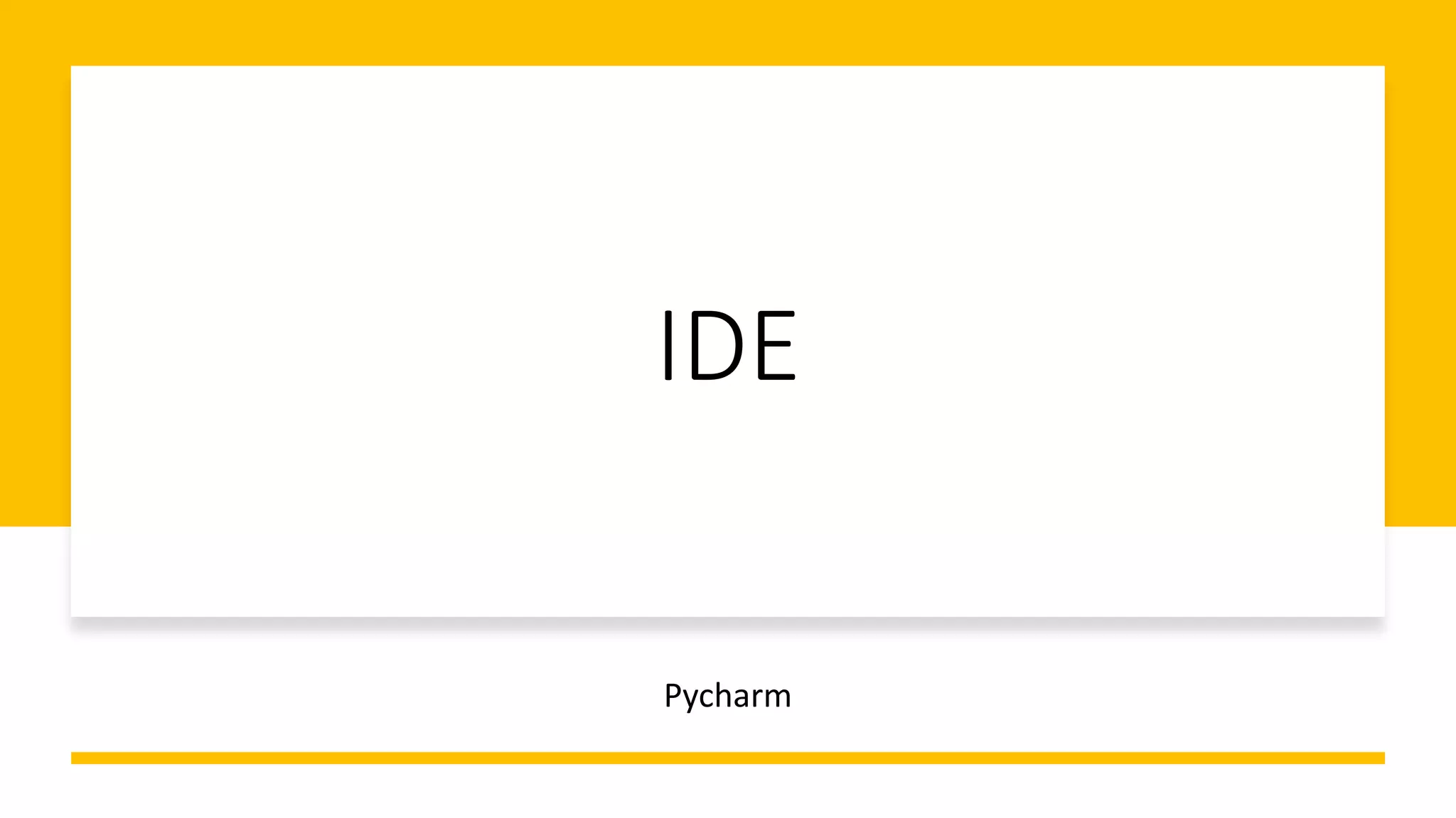 IDE
Pycharm
 