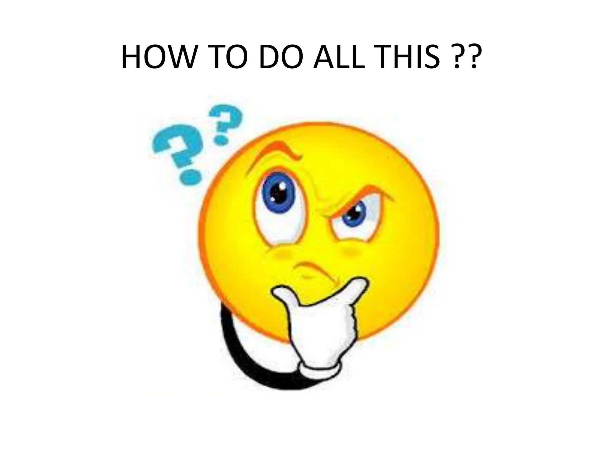 HOW TO DO ALL THIS ??
 