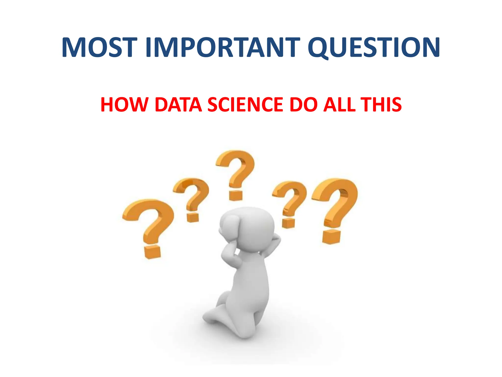 MOST IMPORTANT QUESTION
HOW DATA SCIENCE DO ALL THIS
 