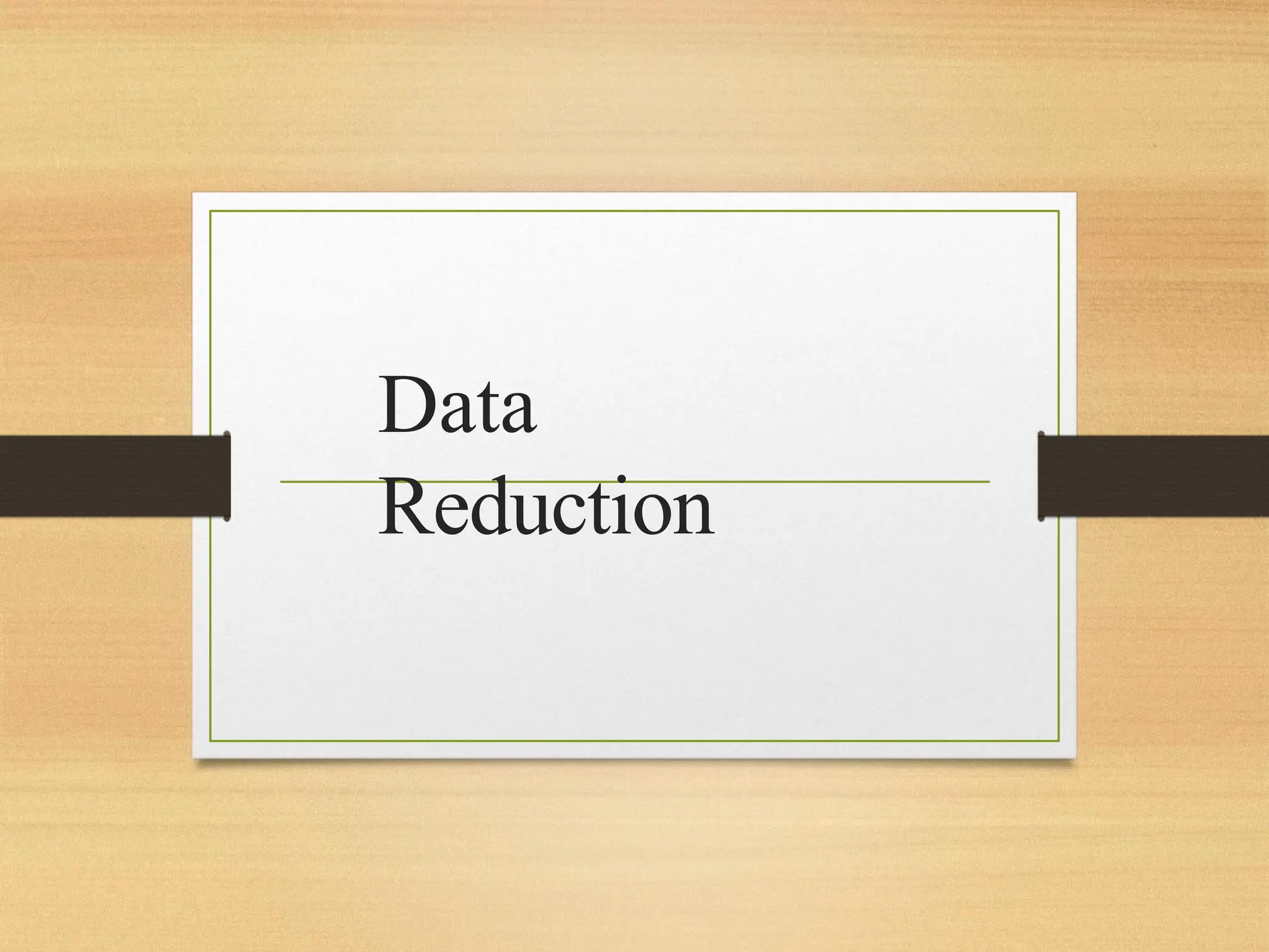 Data
Reduction
 