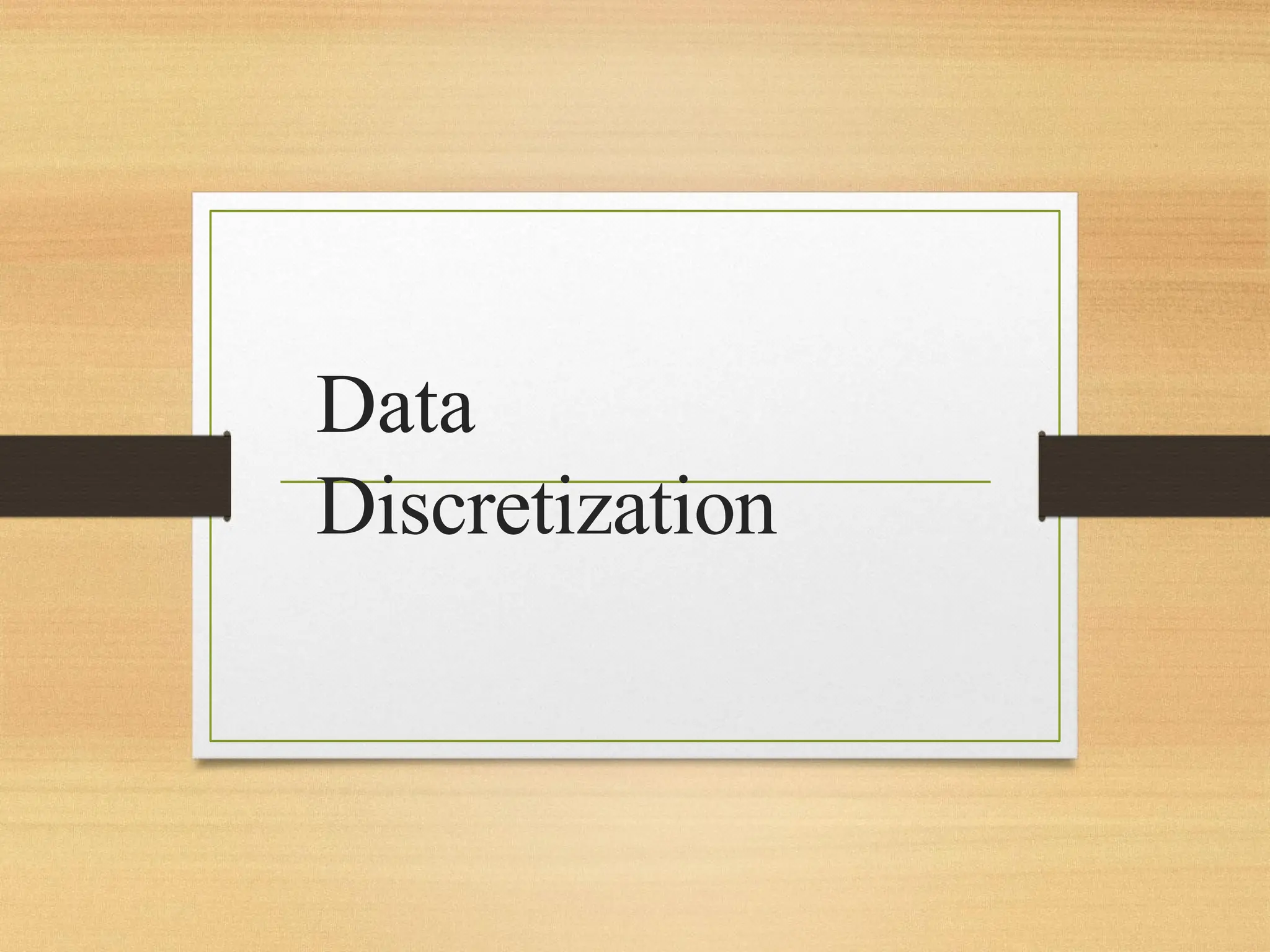 Data
Discretization
 