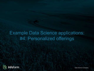 Example Data Science applications: 
#4: Personalized offerings 
Veldkant 33A, Kontich ● info@infofarmDa.btae S●ciwewncwe. inCfoomfaprman.bye 
 