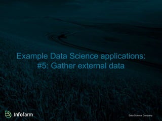 Example Data Science applications: 
#5: Gather external data 
Veldkant 33A, Kontich ● info@infofarmDa.btae S●ciwewncwe. inCfoomfaprman.bye 
 