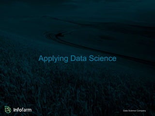 Applying Data Science 
Veldkant 33A, Kontich ● info@infofarmDa.btae S●ciwewncwe. inCfoomfaprman.bye 
 