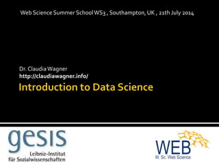 Dr. ClaudiaWagner
http://claudiawagner.info/
Web Science Summer SchoolWS3 , Southampton, UK , 21th July 2014
 