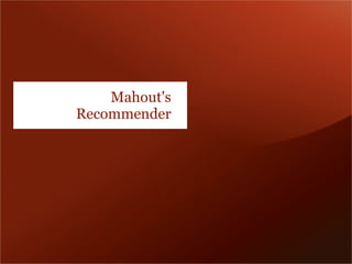 Mahout's
Recommender
 
