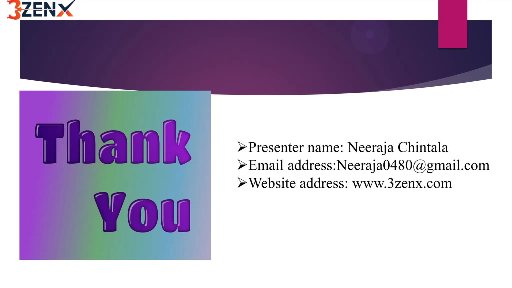 Presenter name: Neeraja Chintala
Email address:Neeraja0480@gmail.com
Website address: www.3zenx.com
 