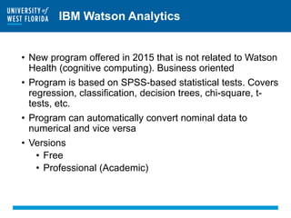 IBM Watson Analytics
• New program offered in 2015 that is not related to Watson
Health (cognitive computing). Business or...