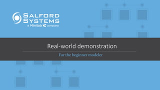 Real-world demonstration
For the beginner modeler
 