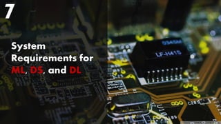 System
Requirements for
ML, DS, and DL
7
 