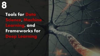 Tools for Data
Science, Machine
Learning, and
Frameworks for
Deep Learning
8
 