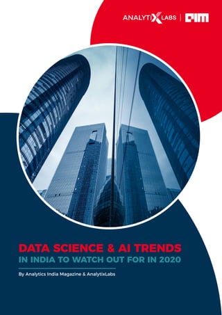 DATA SCIENCE & AI TRENDS
IN INDIA TO WATCH OUT FOR IN 2020
By Analytics India Magazine & AnalytixLabs
 