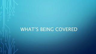 WHAT’S BEING COVERED
 