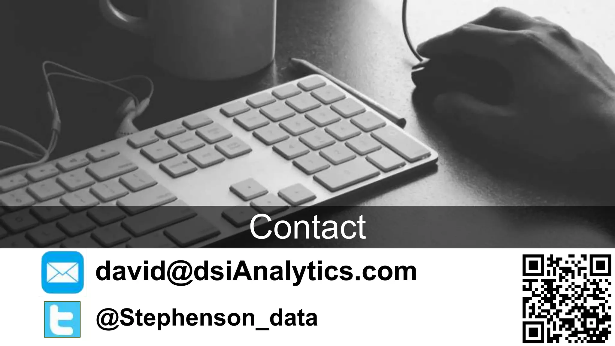 22
david@dsiAnalytics.com
@Stephenson_data
Contact
 