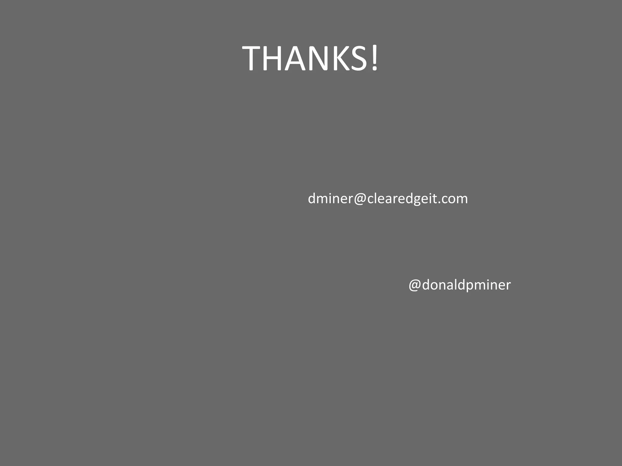 THANKS!
dminer@clearedgeit.com
@donaldpminer
 