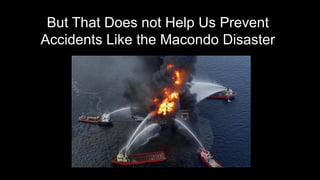 But That Does not Help Us Prevent
Accidents Like the Macondo Disaster

© Copyright 2014 Pivotal. All rights reserved.

4

 