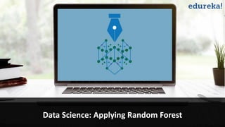 www.edureka.co/data-science
Data Science: Applying Random Forest
 