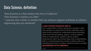 Data Science, definition
“Data Scientist is a Data Analyst who lives in California”
“Data Scientist is statistics on a Mac...