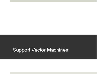 Support Vector Machines
 