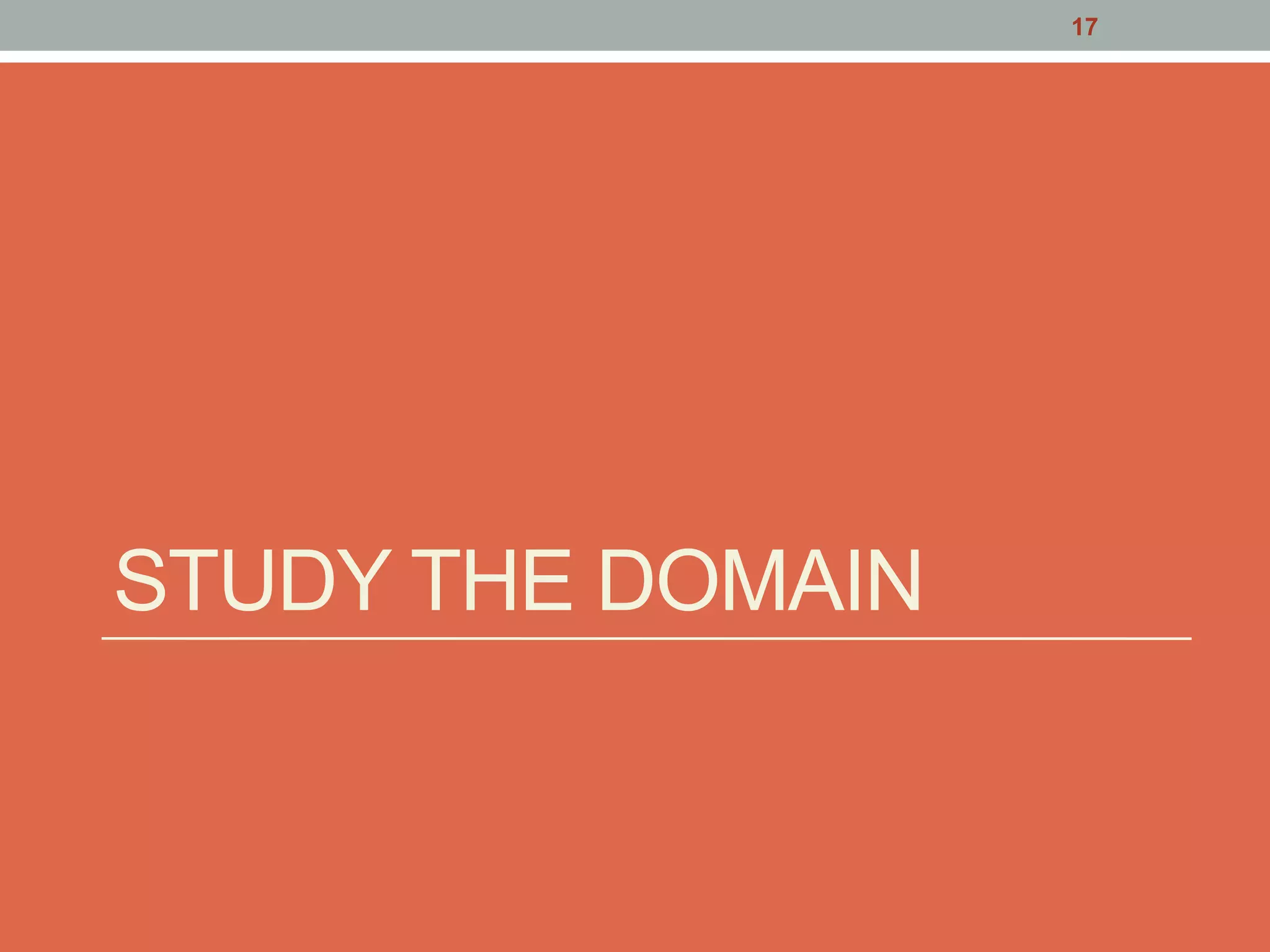 STUDY THE DOMAIN
17
 