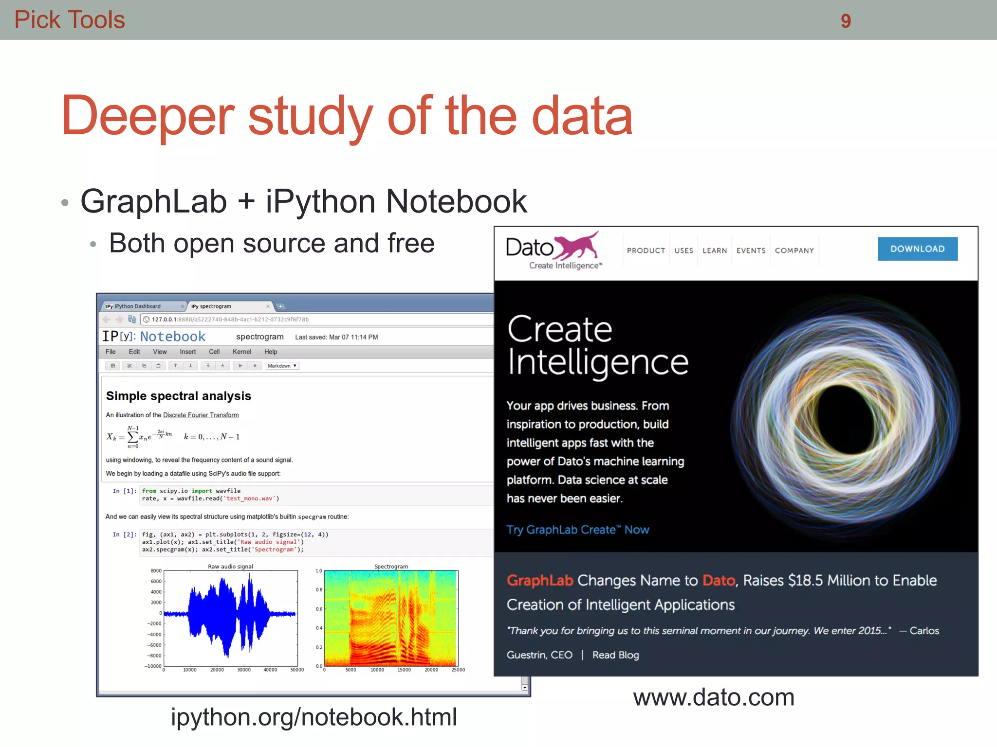 Deeper study of the data
•  GraphLab + iPython Notebook
•  Both open source and free
9
www.dato.com
ipython.org/notebook.html
Pick Tools
 