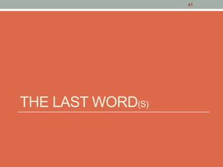 THE LAST WORD(S)
41
 