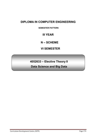 Curriculum Development Centre, DOTE. Page 174
4052633 – Elective Theory II
Data Science and Big Data
DIPLOMA IN COMPUTER ENGINEERING
SEMESTER PATTERN
III YEAR
N – SCHEME
VI SEMESTER
 