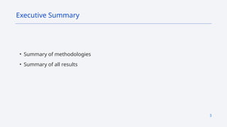 3
• Summary of methodologies
• Summary of all results
Executive Summary
 