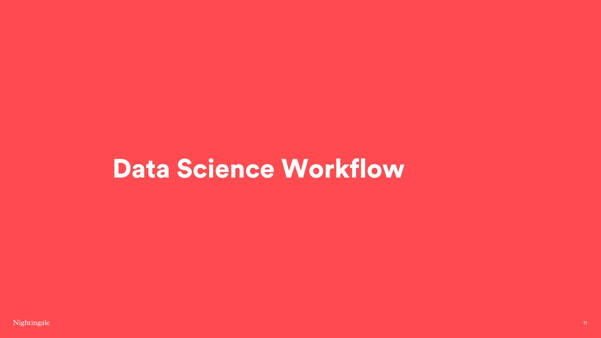 Data Science Workflow
11
 