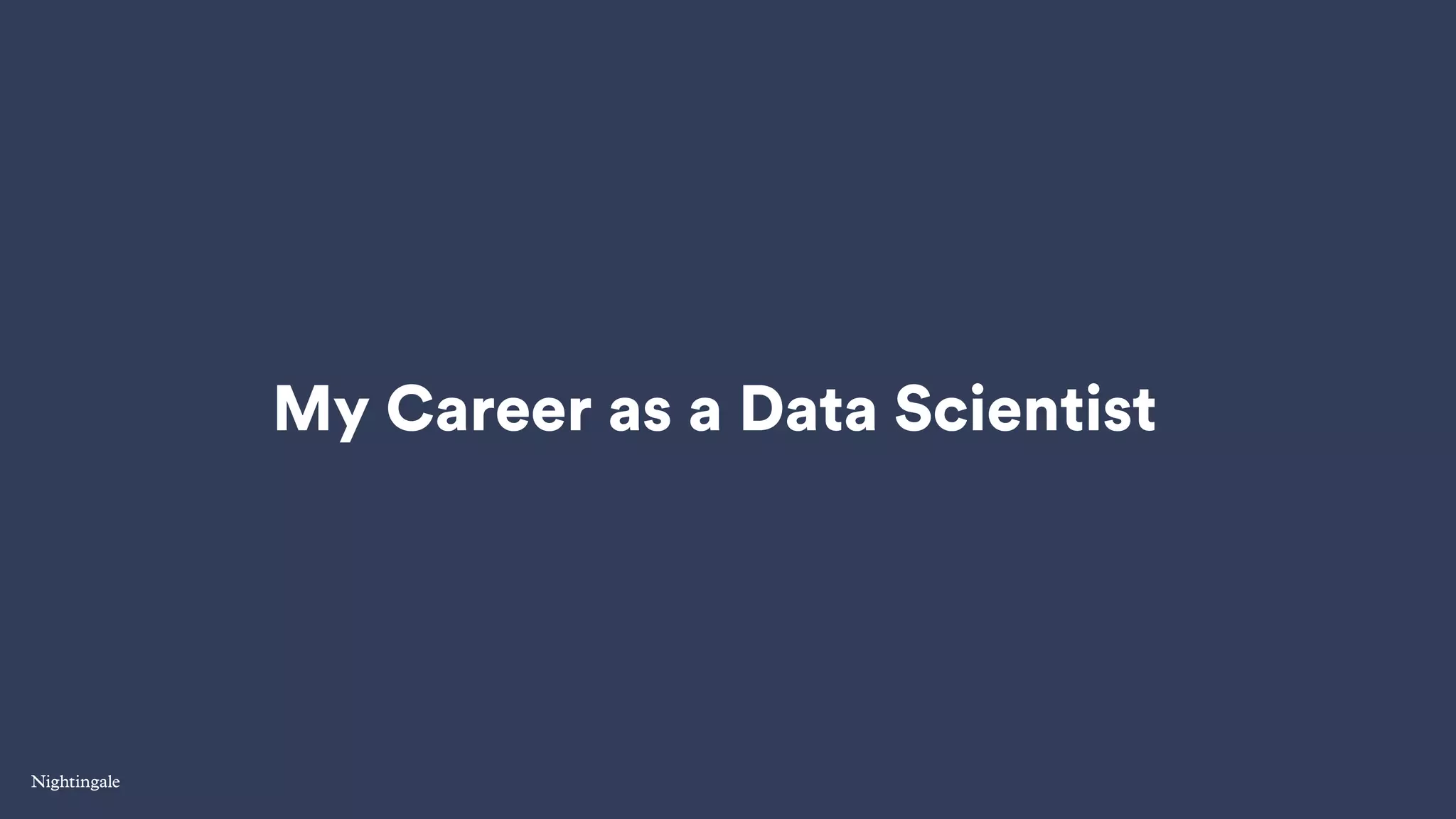 My Career as a Data Scientist
 