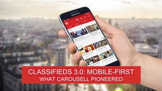 CLASSIFIEDS 3.0: MOBILE-FIRST
WHAT CAROUSELL PIONEERED
 