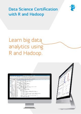 Data Science Certi cation
with R and Hadoop

Learn big data
analytics using
R and Hadoop.

 