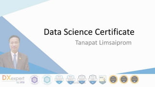 Data Science Certificate
Tanapat Limsaiprom
ธนาพัฒน์ ลิ้มสายพรหม
 