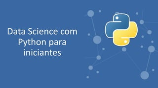 Data Science com
Python para
iniciantes
 