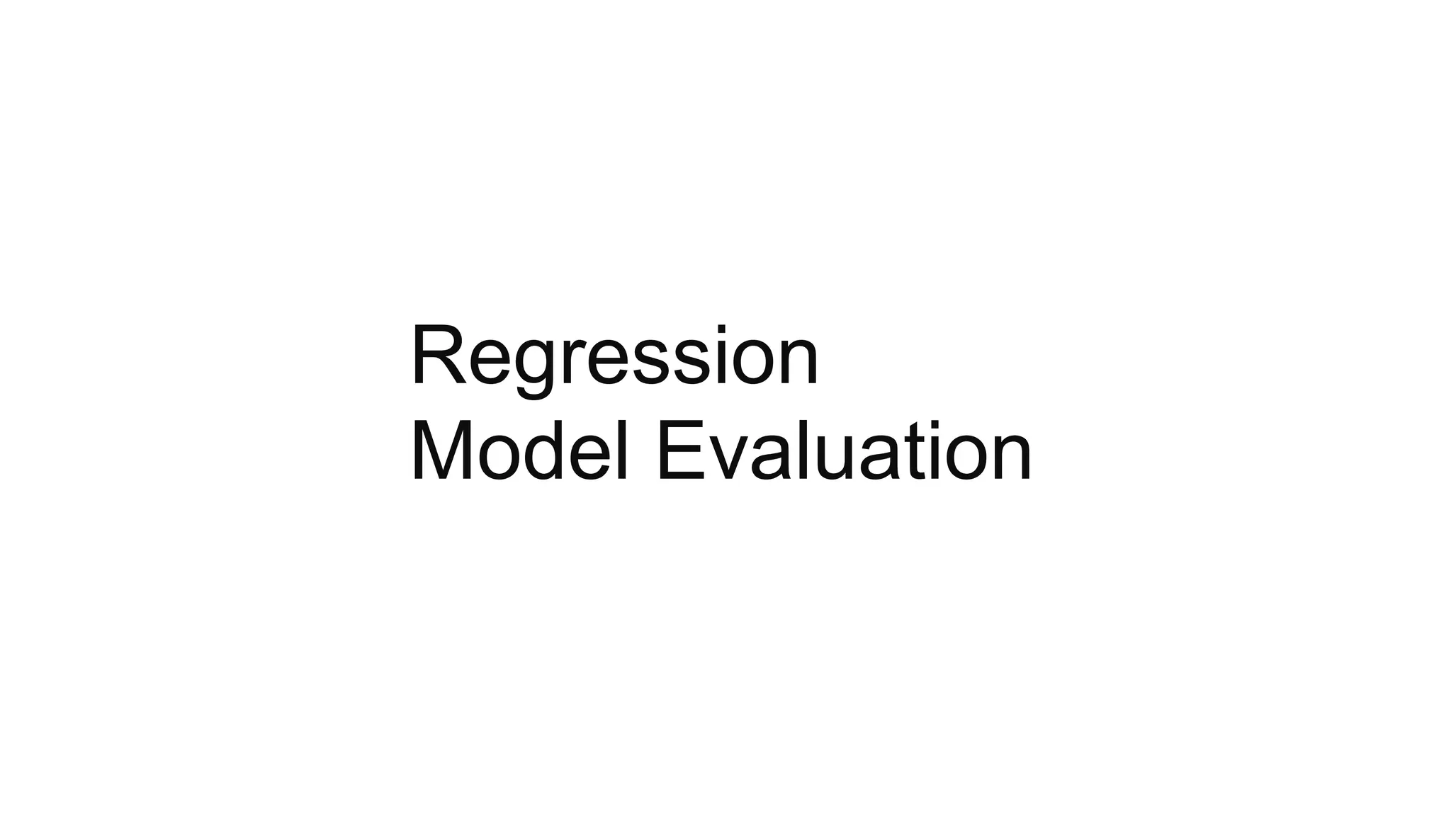 Regression
Model Evaluation
 
