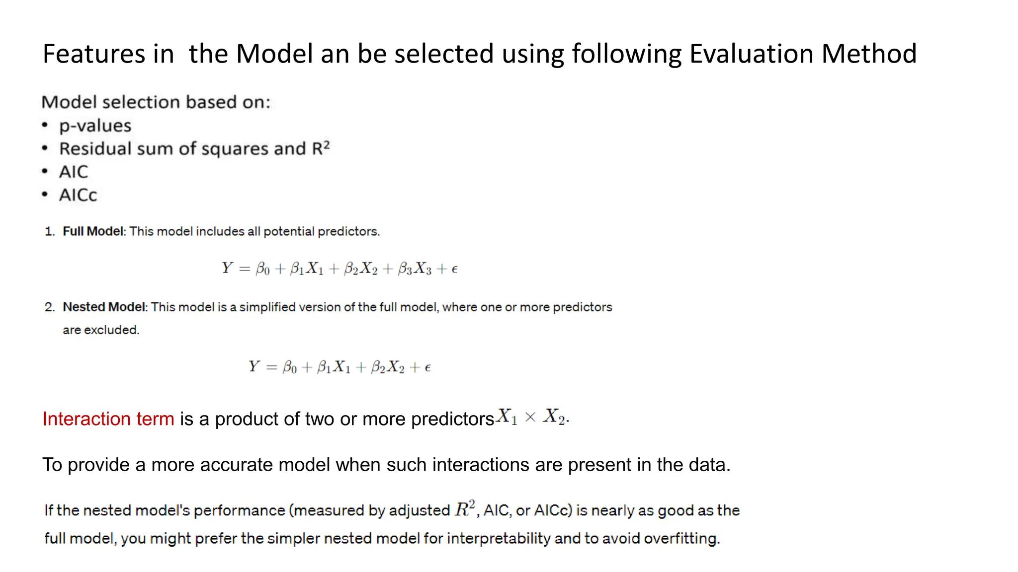 Features in the Model an be selected using following Evaluation Method
Interaction term is a product of two or more predictors
To provide a more accurate model when such interactions are present in the data.
 