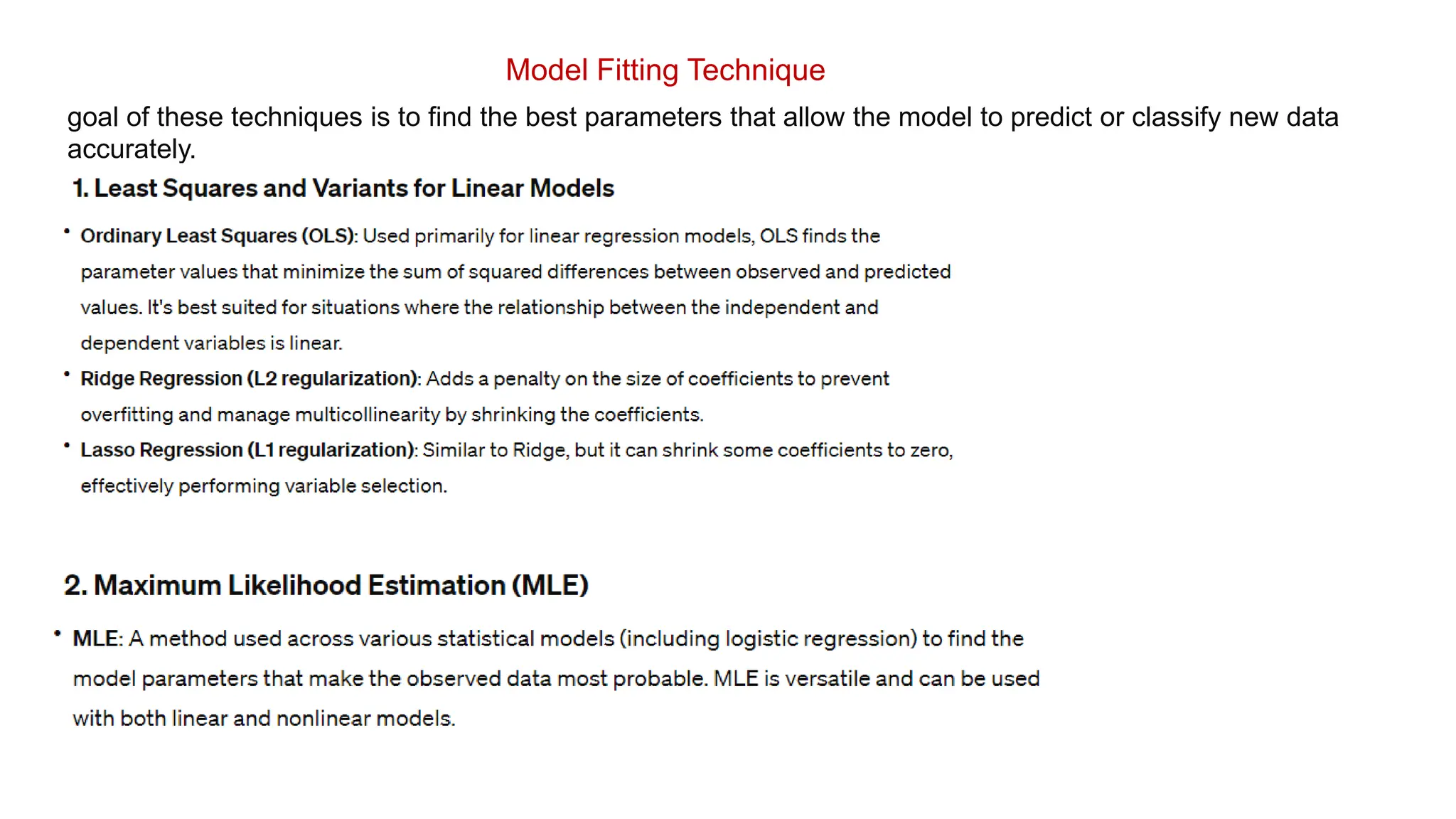 Model Fitting Technique
goal of these techniques is to find the best parameters that allow the model to predict or classify new data
accurately.
 
