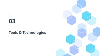 Tools & Technologies
03
 