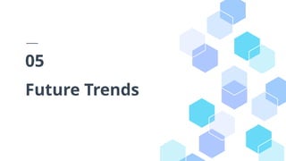 Future Trends
05
 