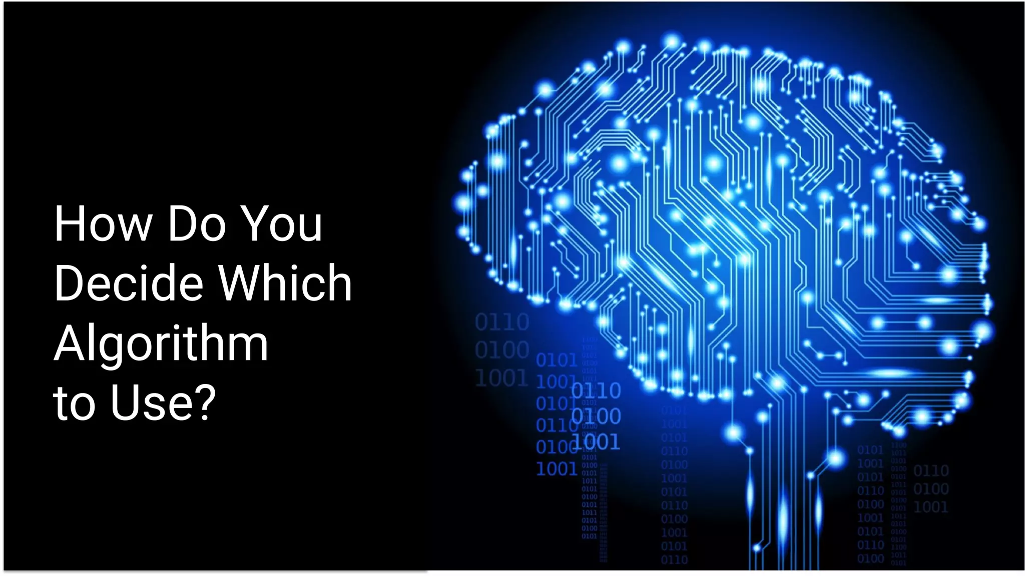 How Do You
Decide Which
Algorithm
to Use?
 