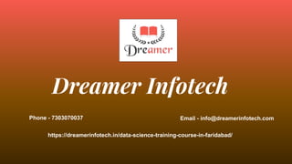 Dreamer Infotech
Phone - 7303070037 Email - info@dreamerinfotech.com
https://dreamerinfotech.in/data-science-training-course-in-faridabad/
 