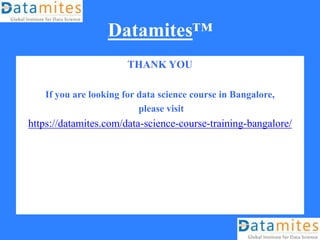 Datamites™
THANK YOU
If you are looking for data science course in Bangalore,
please visit
https://datamites.com/data-scie...