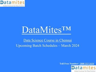 DataMites™
Data Science Course in Chennai
Upcoming Batch Schedules – March 2024
Toll Free Number: 1800 313 3434
 