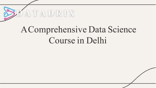 AComprehensive Data Science
Course in Delhi
 