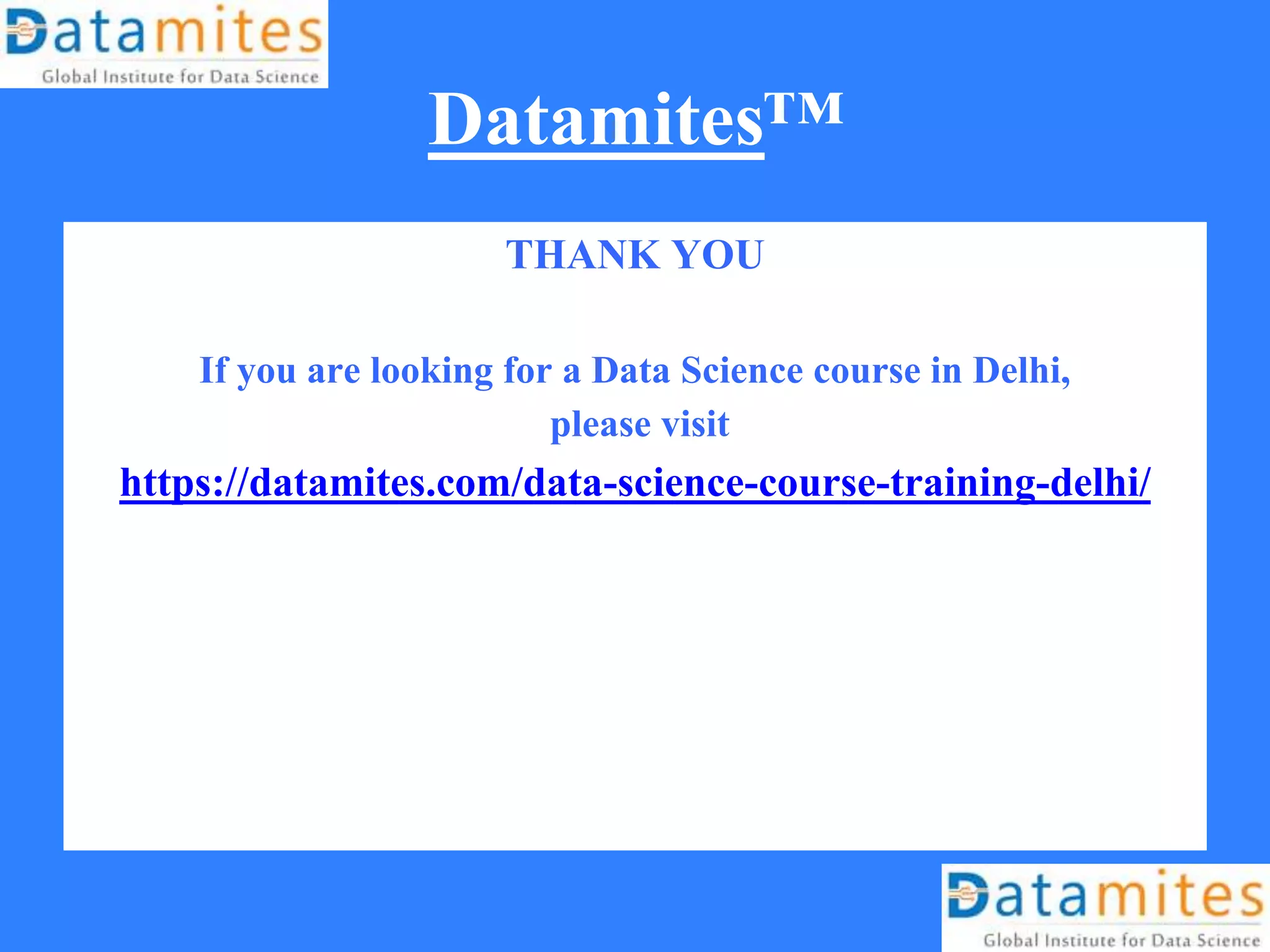 Datamites™
THANK YOU
If you are looking for a Data Science course in Delhi,
please visit
https://datamites.com/data-science-course-training-delhi/
 