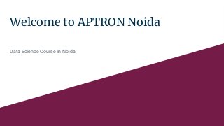 Welcome to APTRON Noida
Data Science Course in Noida
 