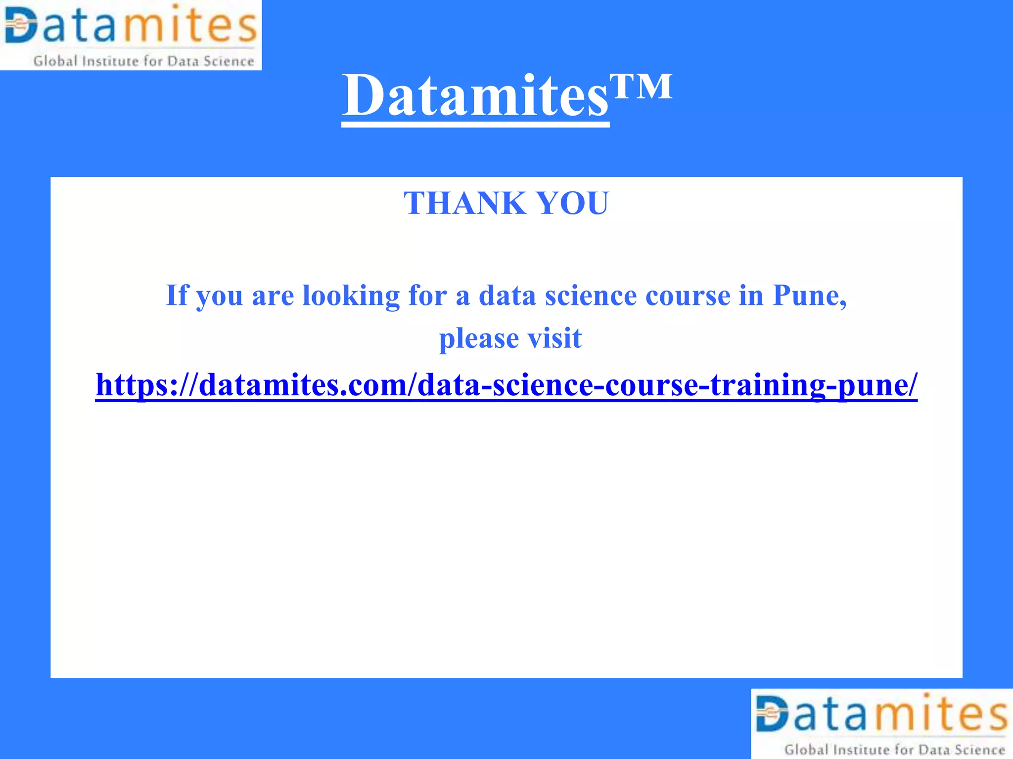 Datamites™
THANK YOU
If you are looking for a data science course in Pune,
please visit
https://datamites.com/data-science-course-training-pune/
 